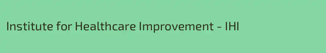 Institute for Healthcare Improvement - IHI